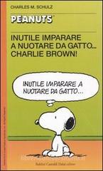 Inutile imparare a nuotare da gatto... Charlie Brown! Inutile imparare a nuotare da gatto... Charlie Brown!