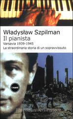 Il pianista. Varsavia 1939-1945. La straordinaria storia di un sopravvissuto Il pianista. Varsavia 1939-1945. La straordinaria storia di un sopravvissuto