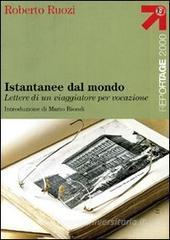 Istantanee dal mondo. Lettere di un viaggiatore per vocazione Istantanee dal mondo. Lettere di un viaggiatore per vocazione