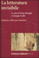 La letteratura invisibile. Infanzia e libri per bambini La letteratura invisibile. Infanzia e libri per bambini