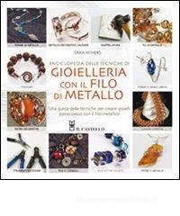Enciclopedia delle tecniche di gioielleria con il filo di metallo
