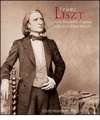 Franz Liszt nelle fotografie d'epoca della collezione Ernst Burger. Ediz. italiana e inglese