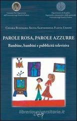 Parole rosa, parole azzurre. Bambine, bambini e pubblicità televisiva Parole rosa, parole azzurre. Bambine, bambini e pubblicità televisiva