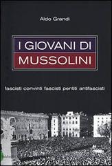 I giovani di Mussolini. Fascisti convinti, fascisti pentiti, antifascisti I giovani di Mussolini. Fascisti convinti, fascisti pentiti, antifascisti