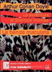 Le avventure di Sherlock Holmes. La banda maculata. Audiolibro. CD Audio Le avventure di Sherlock Holmes. La banda maculata. Audiolibro. CD Audio