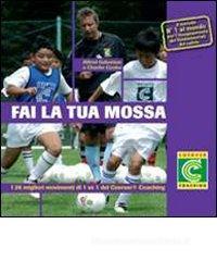 Fai la tua mossa. I 26 migliori movimenti di 1 vs 1 del Coerver Coaching. Con 3 DVD Fai la tua mossa. I 26 migliori movimenti di 1 vs 1 del Coerver Coaching. Con 3 DVD
