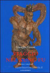 Viaggio nel kung fu. Storia e metodi