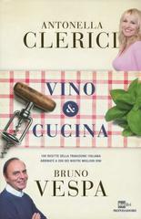 Vino & cucina. 100 ricette della tradizione italiana abbinate a 200 dei nostri migliori vini Vino & cucina. 100 ricette della tradizione italiana abbinate a 200 dei nostri migliori vini