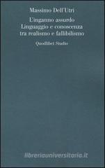 L' inganno assurdo. Linguaggio e conoscenza tra realismo e fallibilismo L' inganno assurdo. Linguaggio e conoscenza tra realismo e fallibilismo
