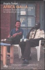 Africa gialla. L'invasione economica cinese nel continente africano Africa gialla. L'invasione economica cinese nel continente africano