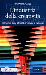 L' industria della creatività. Economia delle attività artistiche e culturali L' industria della creatività. Economia delle attività artistiche e culturali