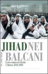 Jihad nei Balcani. Guerra etnica e al-Qa'ida in Bosnia (1992-1995) Jihad nei Balcani. Guerra etnica e al-Qa'ida in Bosnia (1992-1995)