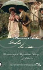 Quello che resta. Un romanzo di Fitzwilliam Darcy, gentiluomo Quello che resta. Un romanzo di Fitzwilliam Darcy, gentiluomo