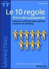 Le 10 regole d'oro del passaparola. Imparare ad utilizzare questo potente strumento di marketing. Audiolibro. CD Audio formato MP3 Le 10 regole d'oro del passaparola. Imparare ad utilizzare questo potente strumento di marketing. Audiolibro. CD Audio formato MP3