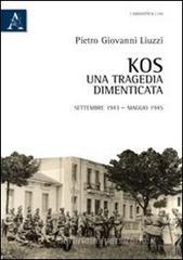 Kos. Una tragedia dimenticata. Settembre 1943-maggio 1945 Kos. Una tragedia dimenticata. Settembre 1943-maggio 1945