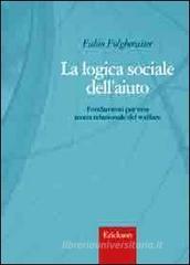 La logica sociale dell'aiuto. Fondamenti per una teoria relazionale del welfare La logica sociale dell'aiuto. Fondamenti per una teoria relazionale del welfare