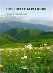 Fiori delle alpi liguri. Manuale di riconoscimento Fiori delle alpi liguri. Manuale di riconoscimento