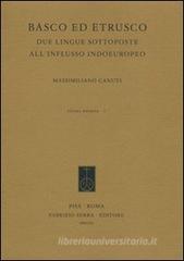 Basco ed etrusco. Due lingue sottoposte all'influsso indoeuropeo Basco ed etrusco. Due lingue sottoposte all'influsso indoeuropeo