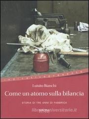 Come un atomo sulla bilancia. Storia di tre anni di fabbrica