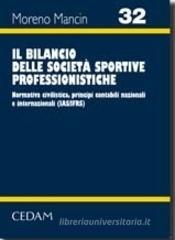 Il bilancio delle società sportive professionistiche. Normativa civilistica, principi contabili nazionali e internazionali Il bilancio delle società sportive professionistiche. Normativa civilistica, principi contabili nazionali e internazionali