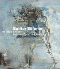 Gunter B�hmer 1911-1986. Tra sogno e incubo. Ediz. italiana e tedesca