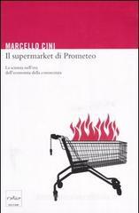 Il supermarket di Prometeo. La scienza nell'era dell'economia della conoscenza Il supermarket di Prometeo. La scienza nell'era dell'economia della conoscenza