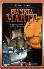 Pianeta Marte. Miti e realtà del futuro avamposto dell'umanità Pianeta Marte. Miti e realtà del futuro avamposto dell'umanità