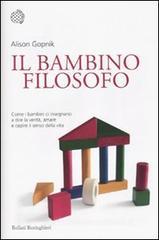 Il bambino filosofo. Come i bambini ci insegnano a dire la verit�, amare e capire il senso della vita