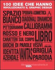 100 idee che hanno rivoluzionato il graphic design 100 idee che hanno rivoluzionato il graphic design