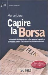Capire la borsa. Le lezioni della grande crisi: come investire a Piazza Affari e sui mercati internazionali Capire la borsa. Le lezioni della grande crisi: come investire a Piazza Affari e sui mercati internazionali