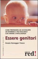 Essere genitori. Come prepararsi ad accogliere un bambino e poi educarlo con amore e intelligenza