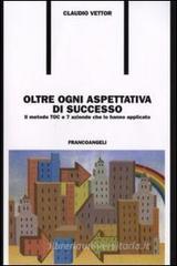 Oltre ogni aspettativa di successo. Il metodo TOC e 7 aziende che lo hanno applicato Oltre ogni aspettativa di successo. Il metodo TOC e 7 aziende che lo hanno applicato