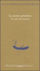 La mente primitiva. Alle origini dell'antropologia