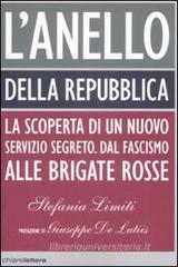 L' Anello della Repubblica. La scoperta di un nuovo servizio segreto. Dal Fascismo alle Brigate Rosse