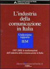 L' industria della comunicazione in Italia. 11° rapporto IEM. 1987-2008: le trasformazioni dell'industria della comunicazione in Italia. Con CD-ROM L' industria della comunicazione in Italia. 11° rapporto IEM. 1987-2008: le trasformazioni dell'industria della comunicazione in Italia. Con CD-ROM