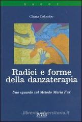 Radici e forme della danzaterapia. Uno sguardo sul metodo Maria Fux Radici e forme della danzaterapia. Uno sguardo sul metodo Maria Fux