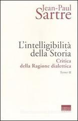 L' intelligibilità della storia. Critica della ragione dialettica vol.2 L' intelligibilità della storia. Critica della ragione dialettica vol.2