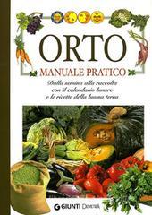 Orto. Manuale pratico. Dalla semina alla raccolta, con il calendario lunare e le ricette della buona terra Orto. Manuale pratico. Dalla semina alla raccolta, con il calendario lunare e le ricette della buona terra