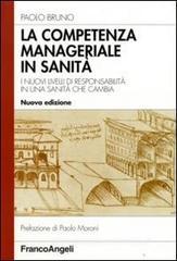 La competenza manageriale in sanità. I nuovi livelli di responsabilità in una sanità che cambia La competenza manageriale in sanità. I nuovi livelli di responsabilità in una sanità che cambia