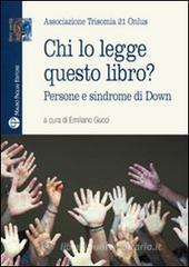 Chi lo legge questo libro? Persone e sindrome di down Chi lo legge questo libro? Persone e sindrome di down
