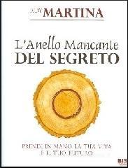 L' anello mancante del segreto. Prendi in mano la tua vita e il tuo futuro L' anello mancante del segreto. Prendi in mano la tua vita e il tuo futuro