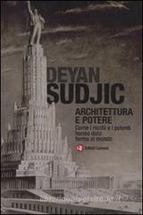 Architettura e potere. Come i ricchi e i potenti hanno dato forma al mondo Architettura e potere. Come i ricchi e i potenti hanno dato forma al mondo