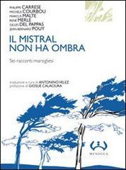 Il mistral non ha ombra. Sei racconti marsigliesi Il mistral non ha ombra. Sei racconti marsigliesi