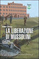 La liberazione di Mussolini. Gran Sasso. Settembre 1943 La liberazione di Mussolini. Gran Sasso. Settembre 1943