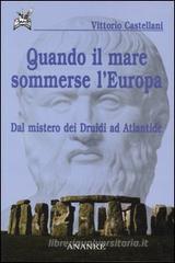 Quando il mare sommerse l'Europa. Dal mistero dei Druidi ad Atlantide Quando il mare sommerse l'Europa. Dal mistero dei Druidi ad Atlantide