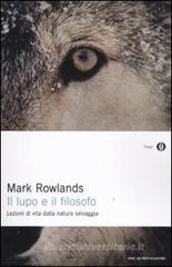 Il lupo e il filosofo. Lezioni di vita dalla natura selvaggia Il lupo e il filosofo. Lezioni di vita dalla natura selvaggia