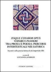 Itaque conabor opus versibus pandere. Tra prosa e poesia. Percorsi intertestuali nei satyrica. Incontri sulla poesia latina di et� imperiale (III)