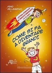 Come si fa a diventare grandi Come si fa a diventare grandi