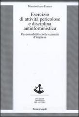 Esercizio di attivit� pericolose e disciplina antinfortunistica. Responsabilit� civile e penale d'impresa