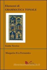 Elementi di grammatica tonale. Guida teorica-Esercitazioni Elementi di grammatica tonale. Guida teorica-Esercitazioni